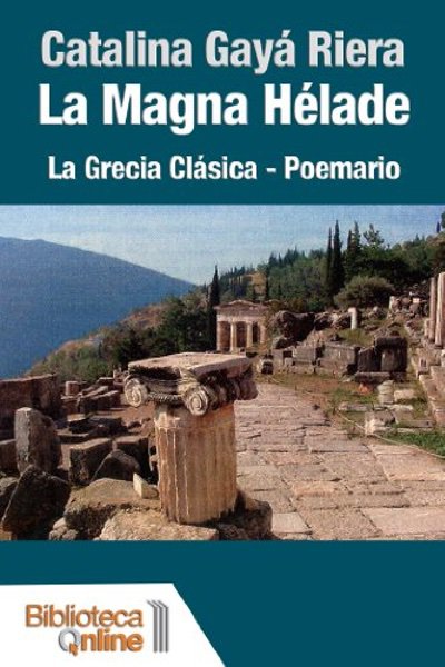 La Magna Hélade. La Grecia Clásica - Poemario - Catalina Gayá Riera