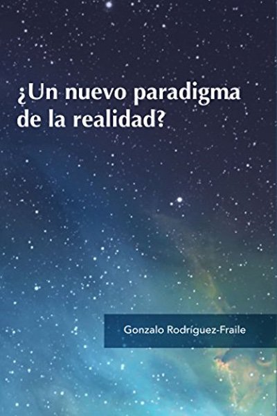 ¿Un nuevo paradigma de la realidad? - Gonzalo Rodríguez-Fraie