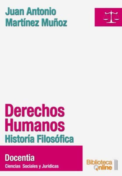 Derechos humanos. Historia Filosófica - Juan Antonio Martínez